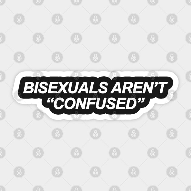 Bisexuals Aren't Confused Sticker by sergiovarela